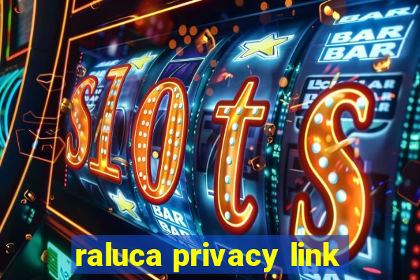 raluca privacy link